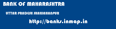 BANK OF MAHARASHTRA  UTTAR PRADESH SHAHJAHANPUR    banks information 